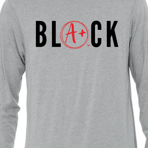 BLACK is A+ long sleeve tee (youth and adult sizes)