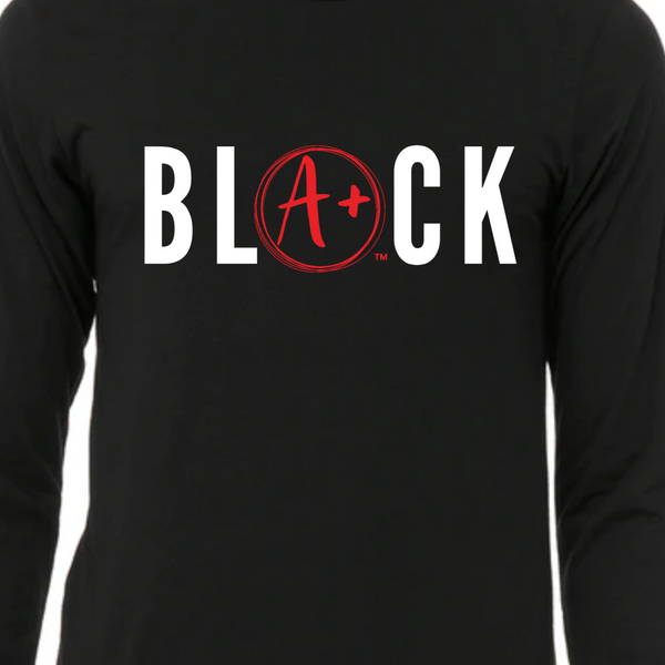 BLACK is A+ long sleeve tee (youth and adult sizes)